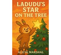 Ladudu’s Star on the Tree: A Winter Adventure of Courage, Creativity, and Safe Choices for Children Ages 4 to 8