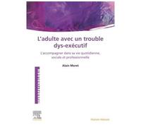 L'Adulte avec un trouble dys-exécutif L'accompagner dans sa vie quotidienne, sociale et professionnelle - Alain Moret - Elsevier Masson - broché - Essai