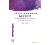 L'Adulte avec un trouble dys-exécutif: L'accompagner dans sa vie quotidienne, sociale et professionnelle
