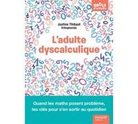 L'adulte dyscalculique - Quand les maths posent problème, les clés pour s'en sortir au quotidien