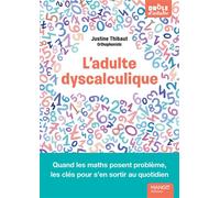 L'adulte dyscalculique - Quand les maths posent problème, les clés pour s'en sortir au quotidien - Justine Thibaut - Mango - broché - Essai
