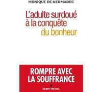 L'Adulte surdoué à la conquête du bonheur Monique de Kermadec (Auteur)