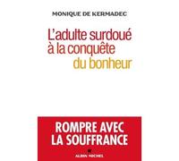 L'Adulte surdoué à la conquête du bonheur Rompre avec la souffrance - Monique de Kermadec - Albin Michel - broché - Guide