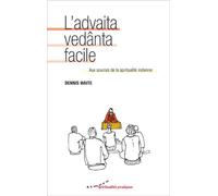 L'advaita vedânta facile - Aux sources de la spiritualité indienne - Dennis Waite - Almora Eds - Poche - Guide