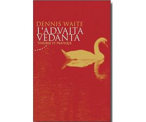 L'Advaita Vedânta: Théorie et pratique