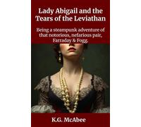 Lady Abigail and the Tears of the Leviathan Farraday and Fogg: Being the Steampunk Adventures of That Notorious Pair, #3 - McAbee K.G. - K.G. McAbee - ebook (ePub) - Livre