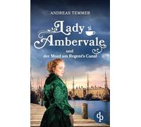 Lady Ambervale und der Mord am Regent's Canal Ein viktorianischer Krimi