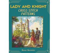 LADY AND KNIGHT CROSS STITCH PATTERNS: 4 Medieval Romance Designs to Stitch