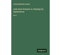 Lady Anne Granard, or, Keeping Up Appearances: Vol. I
