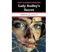 Lady Audley's Secret: The 1862 Classic Mystery Novel