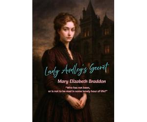Lady Audley's Secret: “Who has not been, or is not to be mad in some lonely hour of life?”