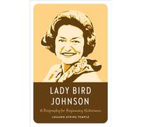 Lady Bird Johnson A Biography for Beginning Historians - Louann Atkins Temple - LBJ Foundation & Briscoe Ctr UT-Austin - ebook (ePub) - Livre