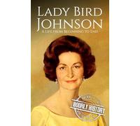Lady Bird Johnson: A Life from Beginning to End
