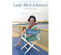 Lady Bird Johnson: An Oral History