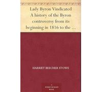 Lady Byron Vindicated: A History of the Byron Controversy