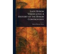 Lady Byron Vindicated: A History of the Byron Controversy