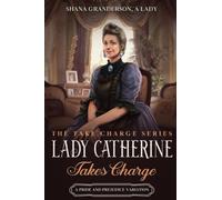 Lady Catherine Takes Charge: A Pride & Prejudice Variation