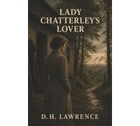 Lady Chatterley's Lover: A Forbidden Affair, a Loveless Marriage, and the Scandal of Crossing Class Lines