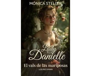 Lady Danielle: El vals de las mariposas. Una novela de la regencia.