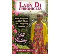 Lady Di Chronicles: Love, Laughter, and Life Along the Caregiving Journey