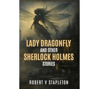 Lady Dragonfly and Other Sherlock Holmes Stories