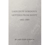 Lady Duff Gordon’s Letters from Egypt (1862-1869)