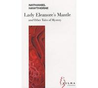 Lady Eleanore's Mantle and Other Tales of Mystery