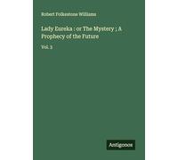 Lady Eureka : or The Mystery ; A Prophecy of the Future: Vol. 3