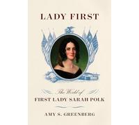 Lady First: The World of First Lady Sarah Polk