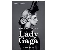 Lady Gaga Applause Biografia ikony - Annie Zaleski (livre en polonais)