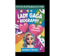 Lady Gaga Biography: Amazing Adventures (Fun Facts And Pop Quizzes For Kids)