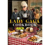 Lady Gaga Cookbook: Recipes For 20 The Food You Want To Eat Lady Gaga Make Your Favorite Cooking