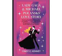 Lady Gaga & Michael Polansk’s Love Story: Exploring the Unlikely Partnership of a Global Icon and a Private Entrepreneur, and What’s Next for Their Journey Together