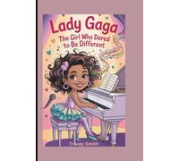 Lady Gaga: The Girl Who Dared to Be Different (A Biography Book for Kids)