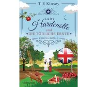 Lady Hardcastle und die tödliche Ernte: Kriminalroman - Cosy Crime trifft auf britisches Flair und rüstige Ermittlerin!
