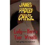 Lady Here's Your Wreath | James Hadley Chase James Hadley ChaseJames Hadley Chase (Auteur)