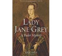 Lady Jane Grey - A Tudor Mystery Ives, Eric (Auteur)