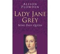 Lady Jane Grey Classic Histories Series: Nine Days Queen (Paperback) Alison Plowden, (Auteur)