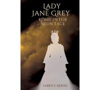 Lady Jane Grey: Königin für neun Tage