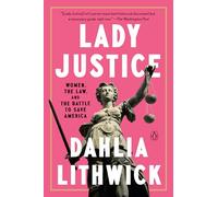 Lady Justice: Women, the Law, and the Battle to Save America