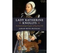 Lady Katherine Knollys: The Unacknowledged Daughter of King Henry VIII