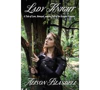 Lady Knight: A Tale of Love, Betrayal, and the Fall of the Knights Templar: A Novel of a Medieval Woman's quest for Justice