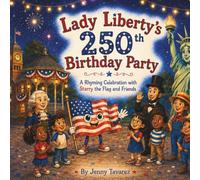 Lady Liberty’s 250th Birthday Party: A Rhyming Celebration with Starry the Flag and Friends