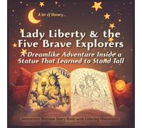 Lady Liberty & the Five Brave Explorers. A Dreamlike Adventure Inside a Statue That Learned to Stand Tall: An Interactive Bedtime Hi-Story Book with ... Through Wonder For Young Readers Ages 3+