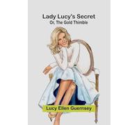 Lady Lucy's secret: or, the gold thimble