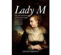 Lady M: The Life and Loves of Elizabeth Lamb, Viscountess Melbourne 1751-1818 - [Version Originale] Inconnu (Auteur)