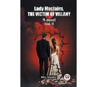 Lady Maclairn, The Victim Of Villany A Novel Vol. Ii