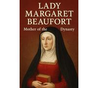 Lady Margaret Beaufort : Mother of the Dynasty