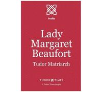 Lady Margaret Beaufort: Tudor Matriarch