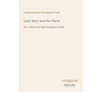 Lady Mary and Her Nurse: Or, A Peep Into the Canadian Forest